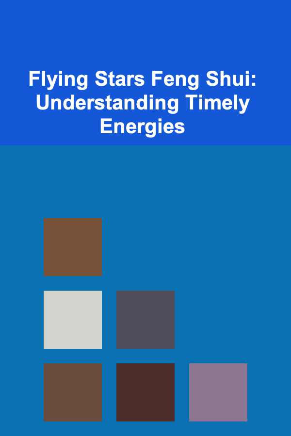 Flying Stars Feng Shui: Understanding Timely Energies