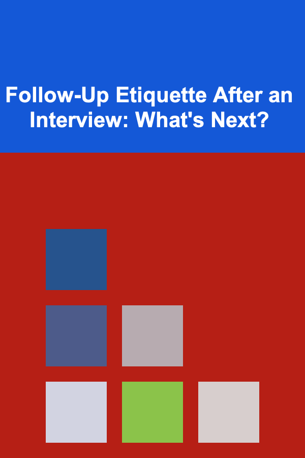Follow-Up Etiquette After an Interview: What's Next?