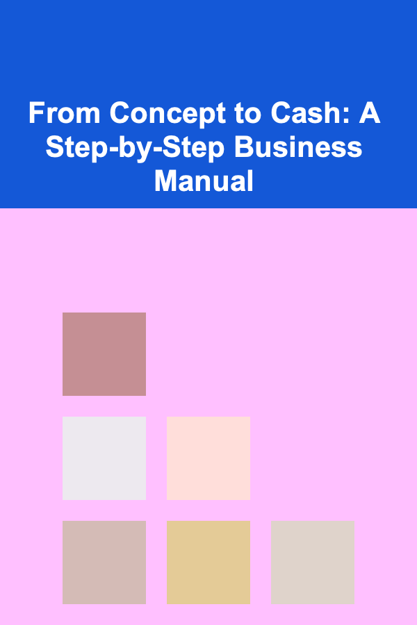 From Concept to Cash: A Step-by-Step Business Manual