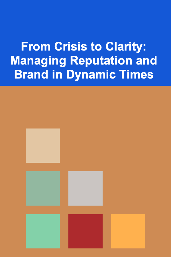 From Crisis to Clarity: Managing Reputation and Brand in Dynamic Times