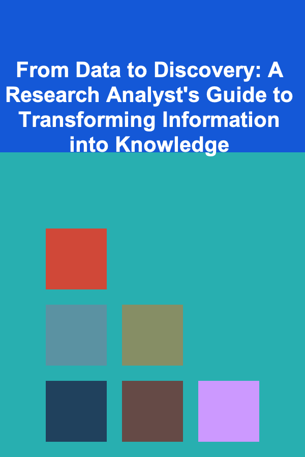 From Data to Discovery: A Research Analyst's Guide to Transforming Information into Knowledge