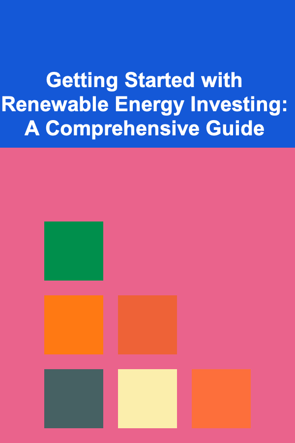 Getting Started with Renewable Energy Investing: A Comprehensive Guide