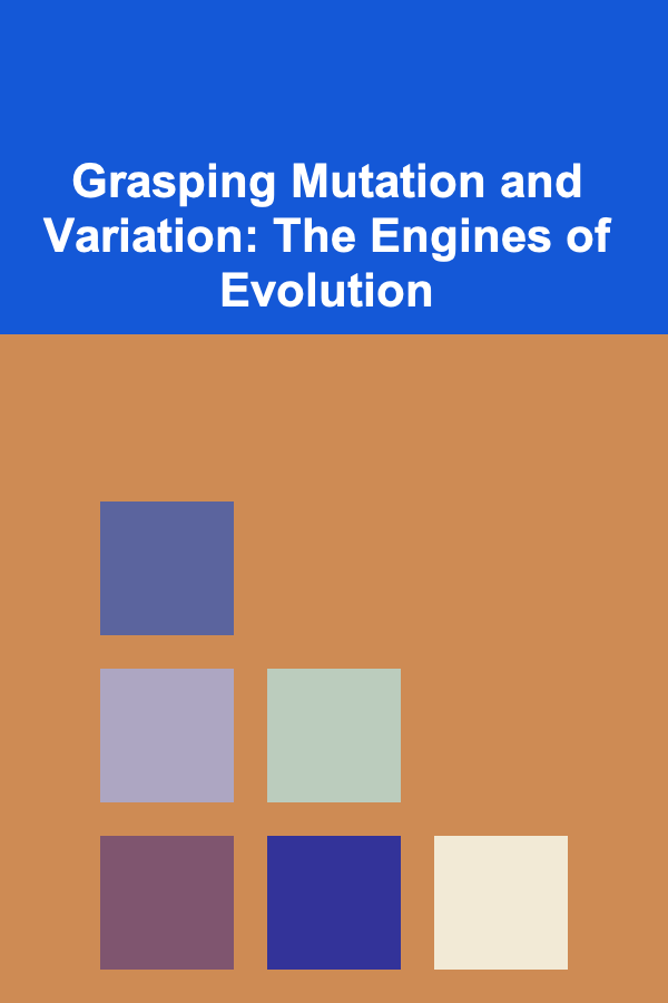 Grasping Mutation and Variation: The Engines of Evolution