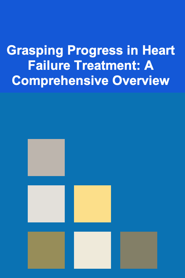 Grasping Progress in Heart Failure Treatment: A Comprehensive Overview