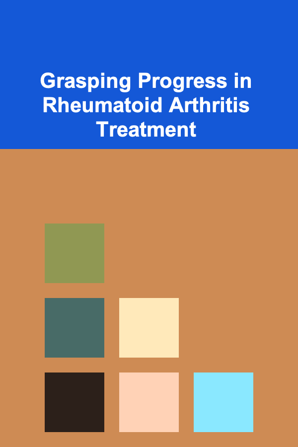 Grasping Progress in Rheumatoid Arthritis Treatment