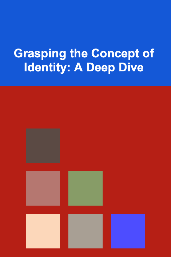 Grasping the Concept of Identity: A Deep Dive
