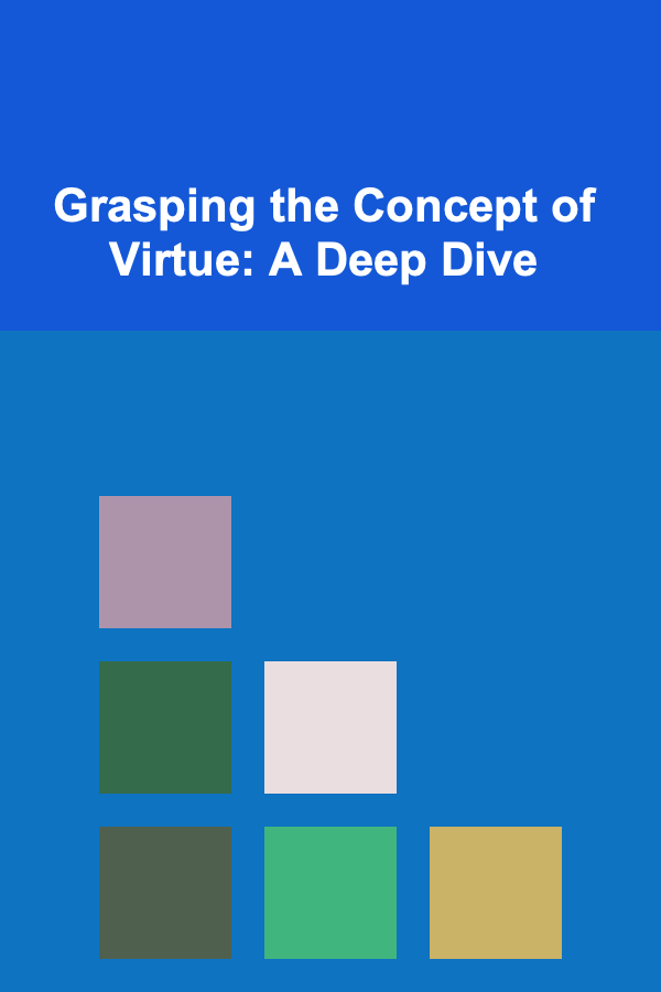 Grasping the Concept of Virtue: A Deep Dive