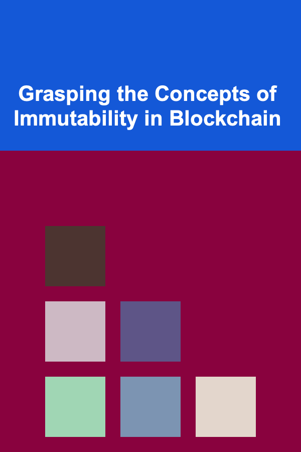 Grasping the Concepts of Immutability in Blockchain