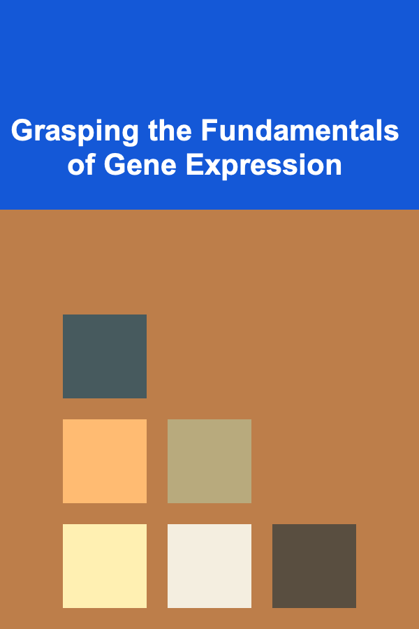 Grasping the Fundamentals of Gene Expression