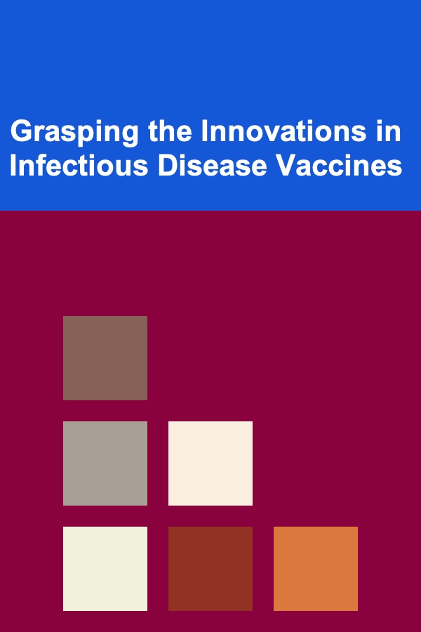 Grasping the Innovations in Infectious Disease Vaccines