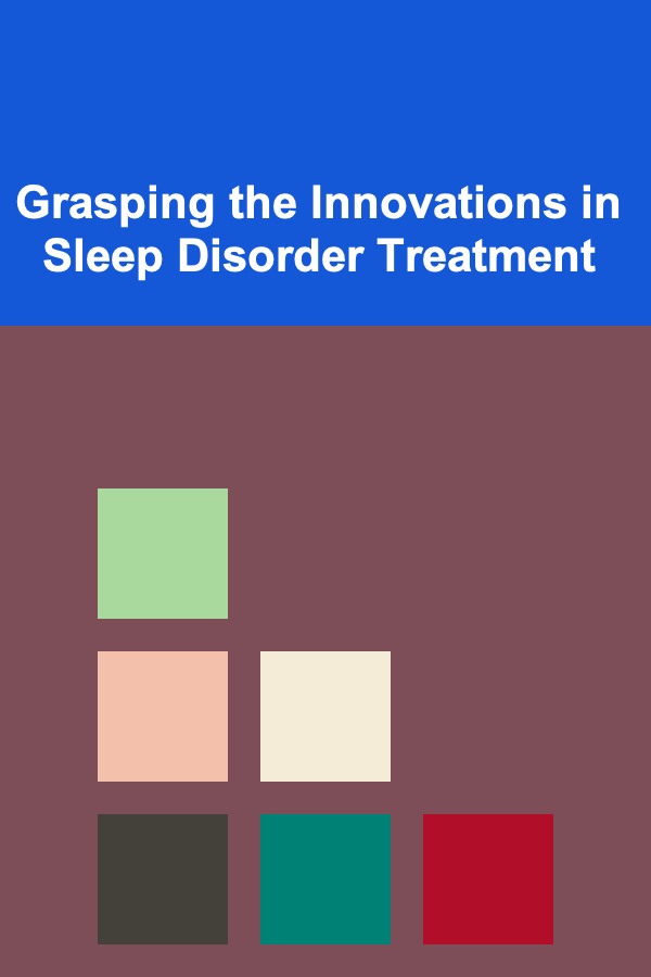 Grasping the Innovations in Sleep Disorder Treatment
