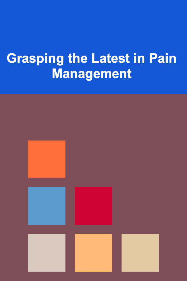 Grasping the Latest in Pain Management