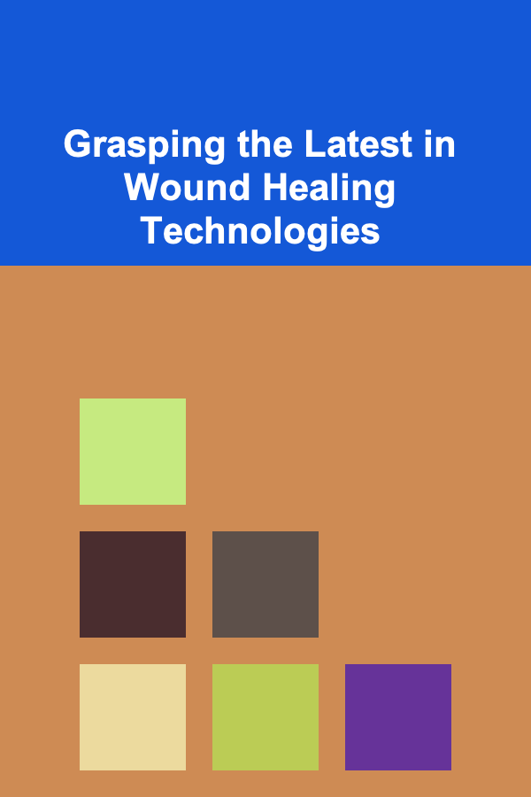 Grasping the Latest in Wound Healing Technologies