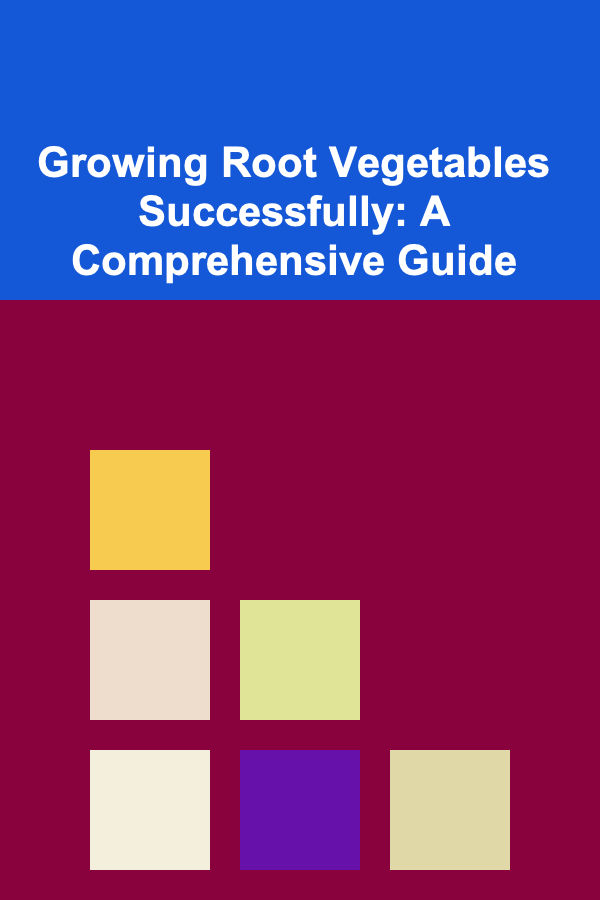 Growing Root Vegetables Successfully: A Comprehensive Guide