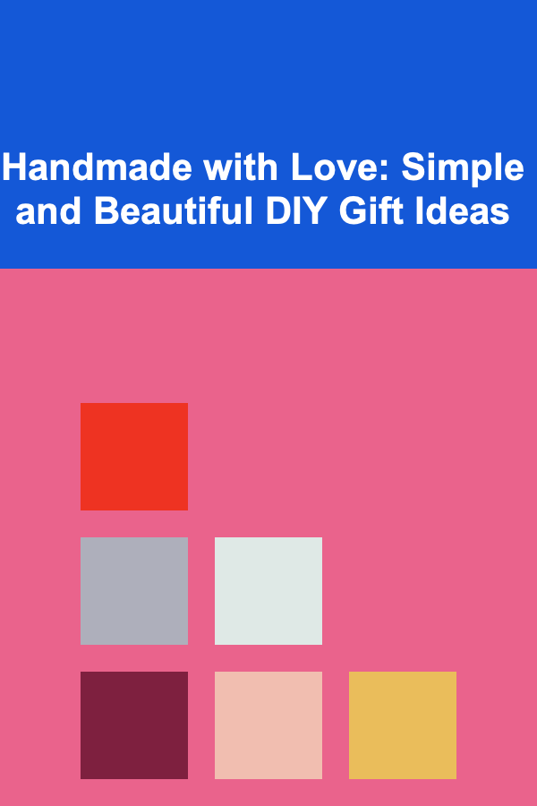 Handmade with Love: Simple and Beautiful DIY Gift Ideas