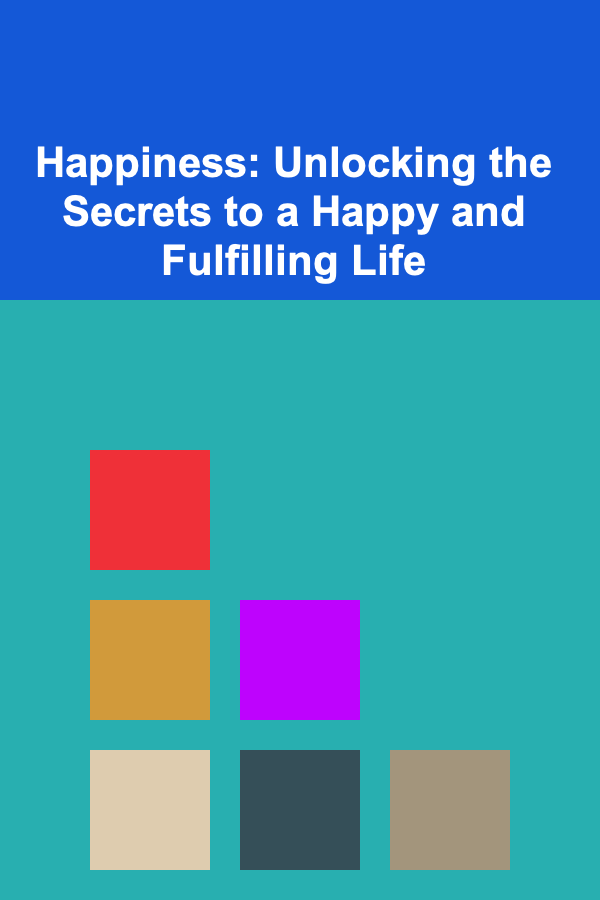 Happiness: Unlocking the Secrets to a Happy and Fulfilling Life