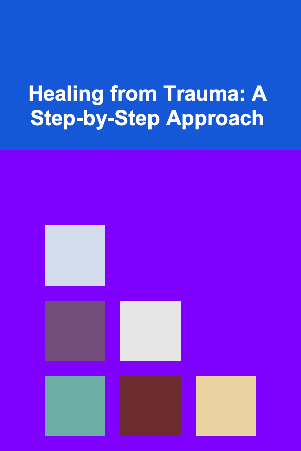 Healing from Trauma: A Step-by-Step Approach