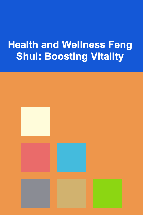 Health and Wellness Feng Shui: Boosting Vitality