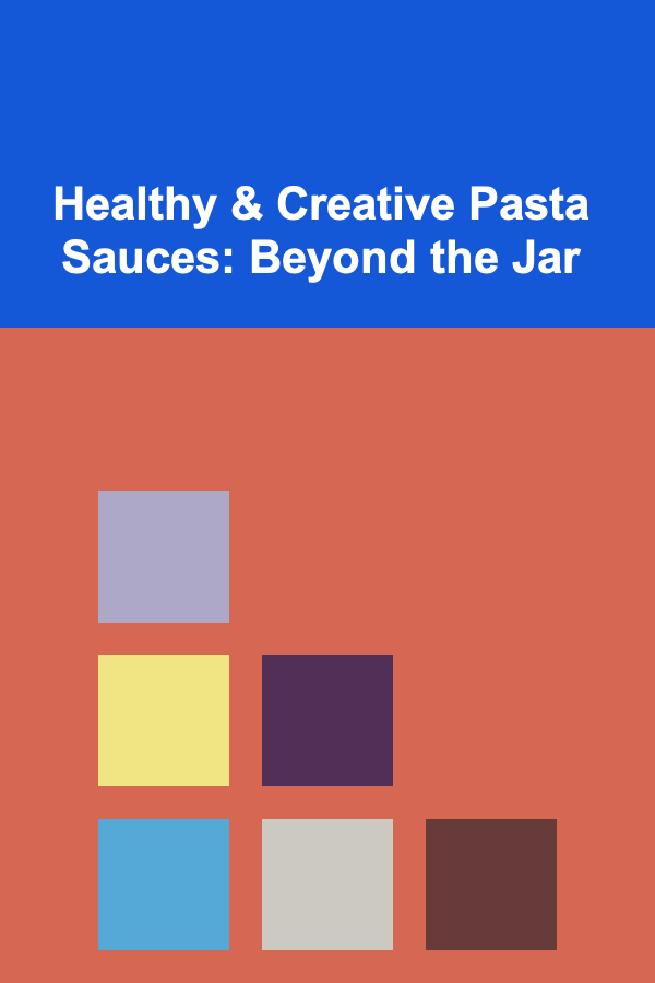 Healthy & Creative Pasta Sauces: Beyond the Jar