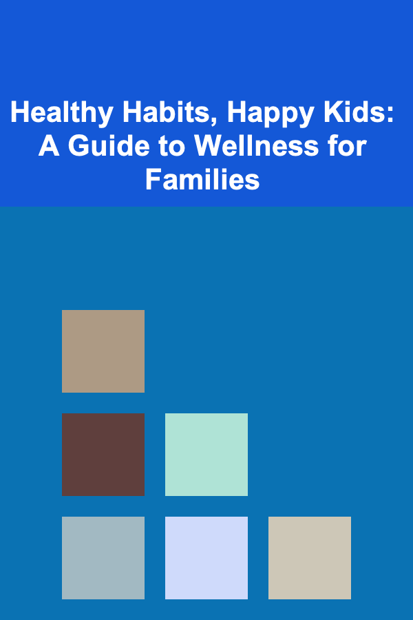 Healthy Habits, Happy Kids: A Guide to Wellness for Families