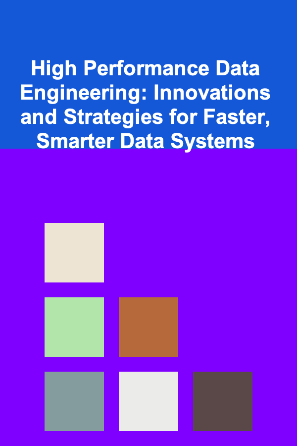 High Performance Data Engineering: Innovations and Strategies for Faster, Smarter Data Systems