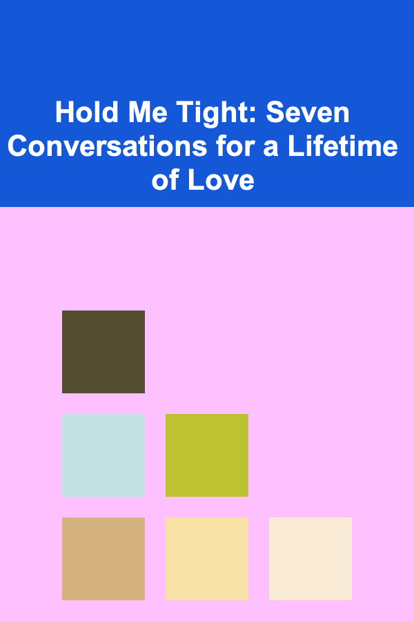 Hold Me Tight: Seven Conversations for a Lifetime of Love