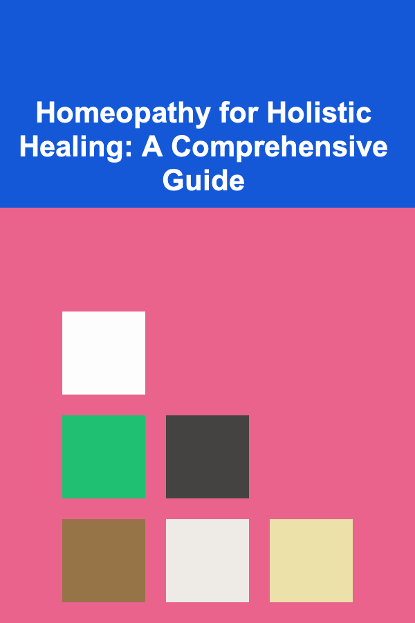 Homeopathy for Holistic Healing: A Comprehensive Guide