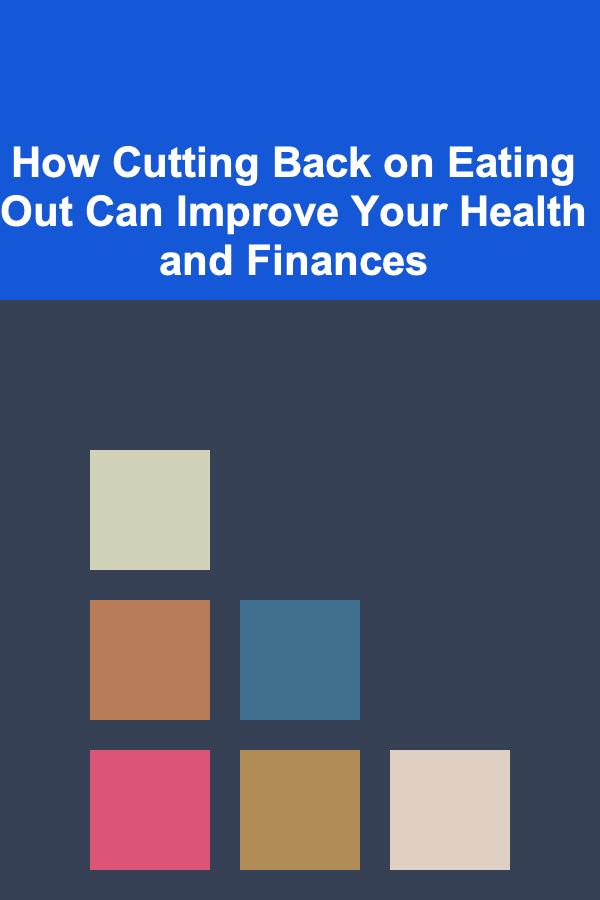 How Cutting Back on Eating Out Can Improve Your Health and Finances