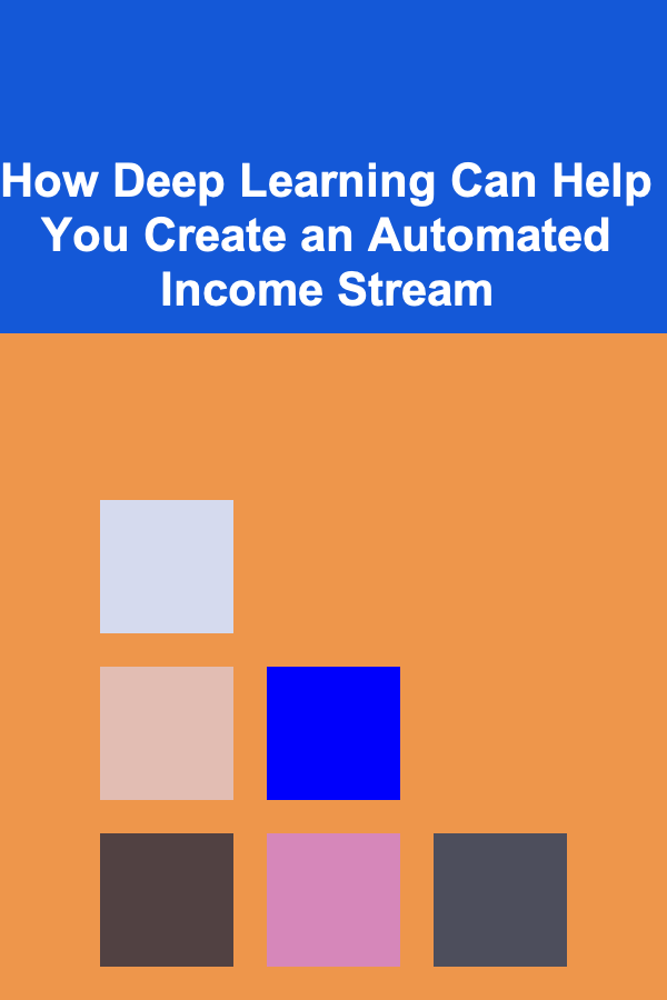 How Deep Learning Can Help You Create an Automated Income Stream