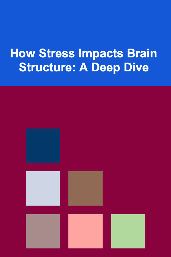 How Stress Impacts Brain Structure: A Deep Dive
