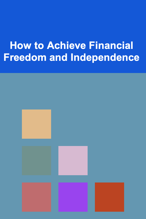 How to Achieve Financial Freedom and Independence