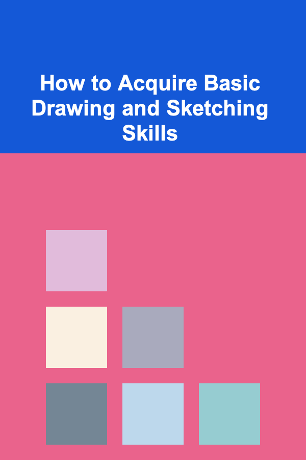 How to Acquire Basic Drawing and Sketching Skills