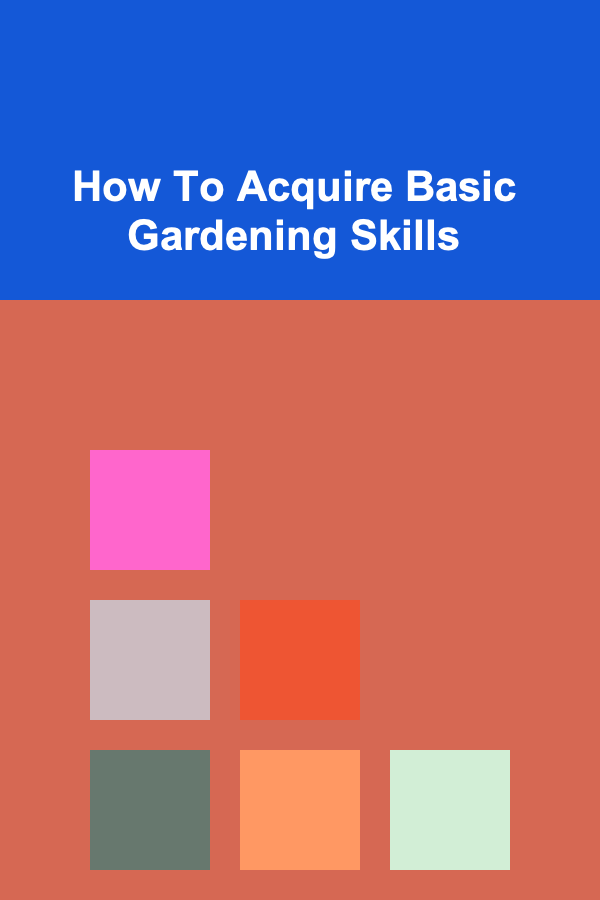 How To Acquire Basic Gardening Skills