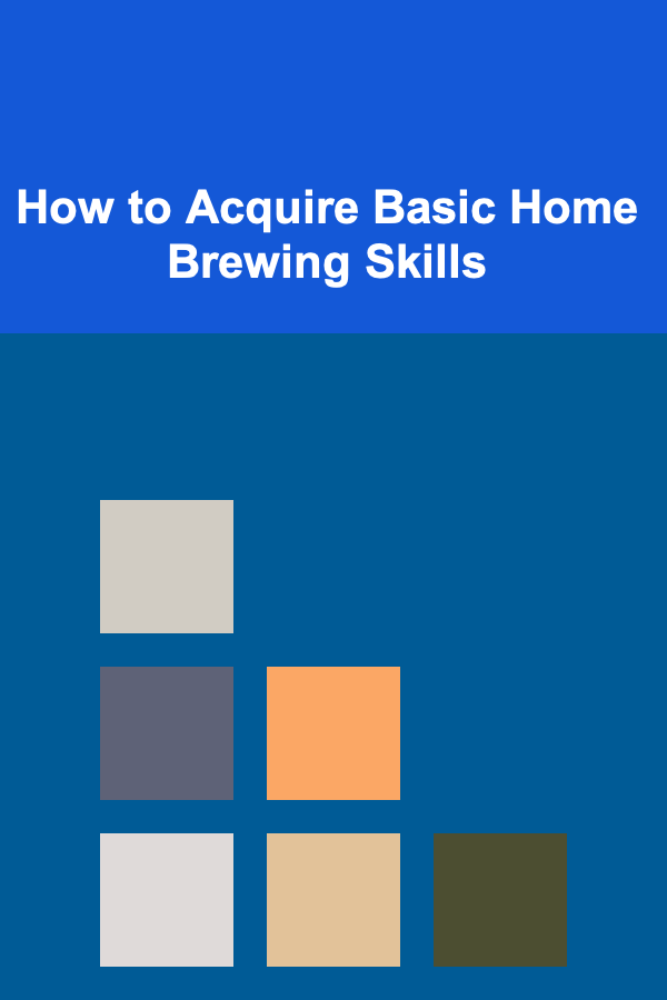 How to Acquire Basic Home Brewing Skills