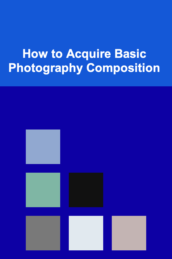 How to Acquire Basic Photography Composition