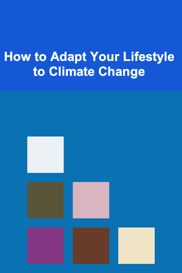 How to Adapt Your Lifestyle to Climate Change