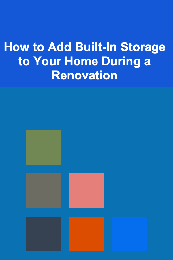 How to Add Built-In Storage to Your Home During a Renovation