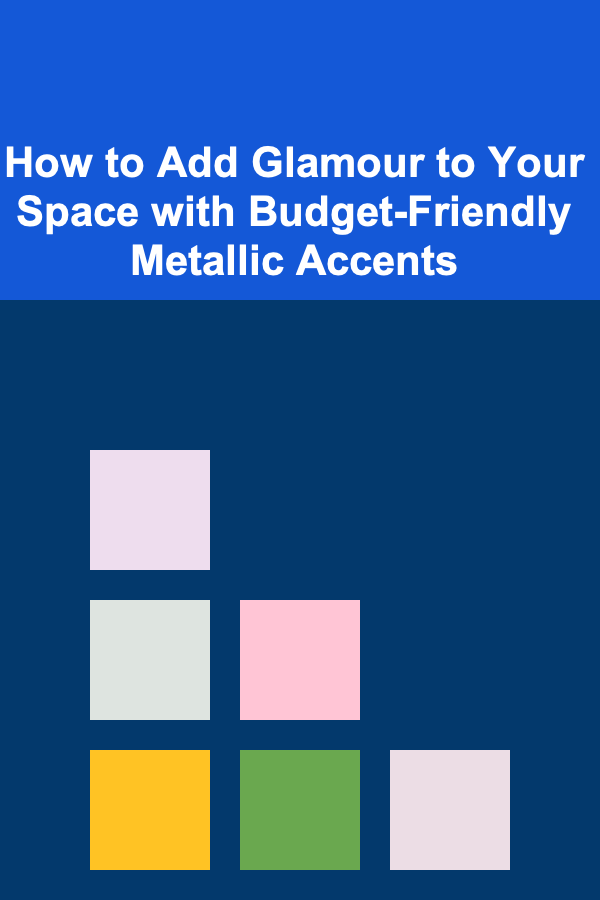 How to Add Glamour to Your Space with Budget-Friendly Metallic Accents