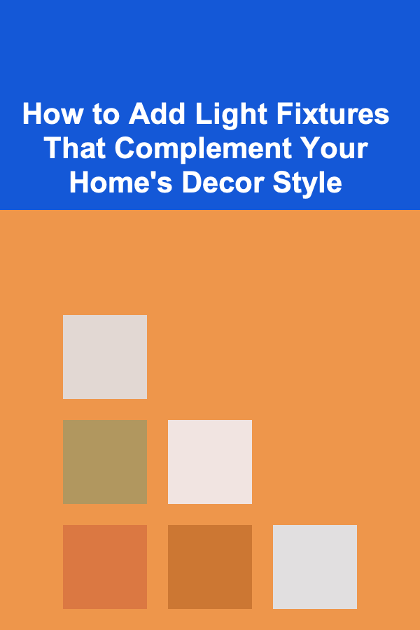 How to Add Light Fixtures That Complement Your Home's Decor Style