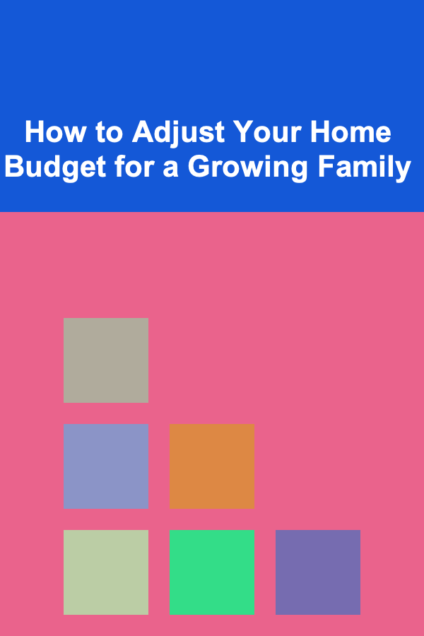 How to Adjust Your Home Budget for a Growing Family