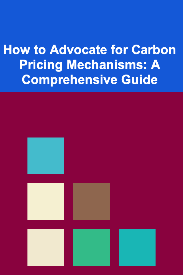 How to Advocate for Carbon Pricing Mechanisms: A Comprehensive Guide