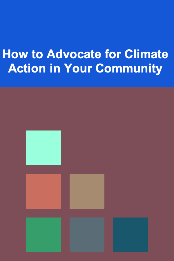 How to Advocate for Climate Action in Your Community