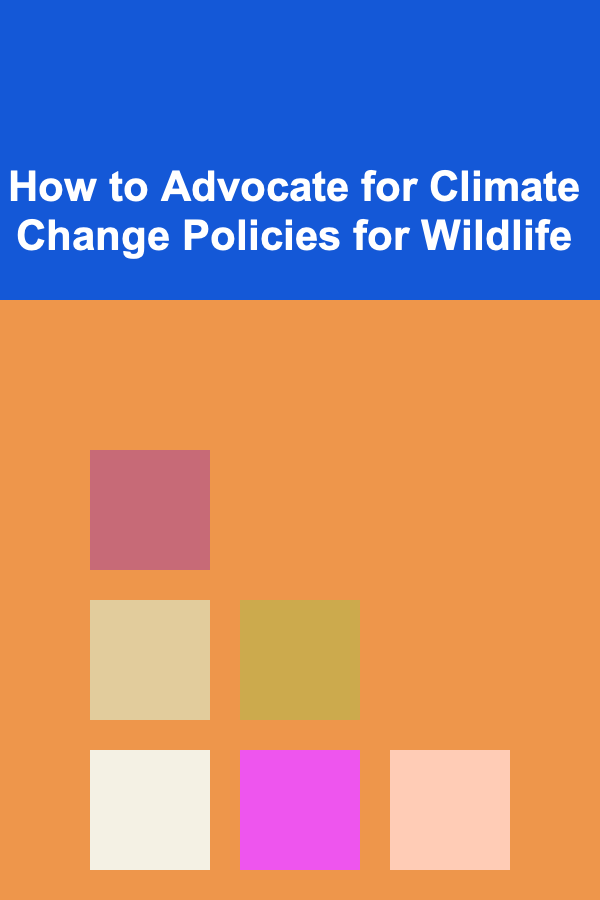 How to Advocate for Climate Change Policies for Wildlife