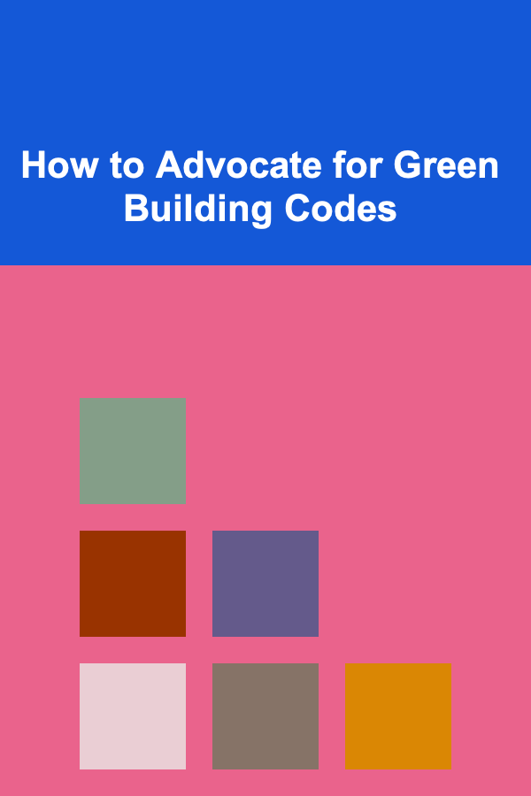 How to Advocate for Green Building Codes