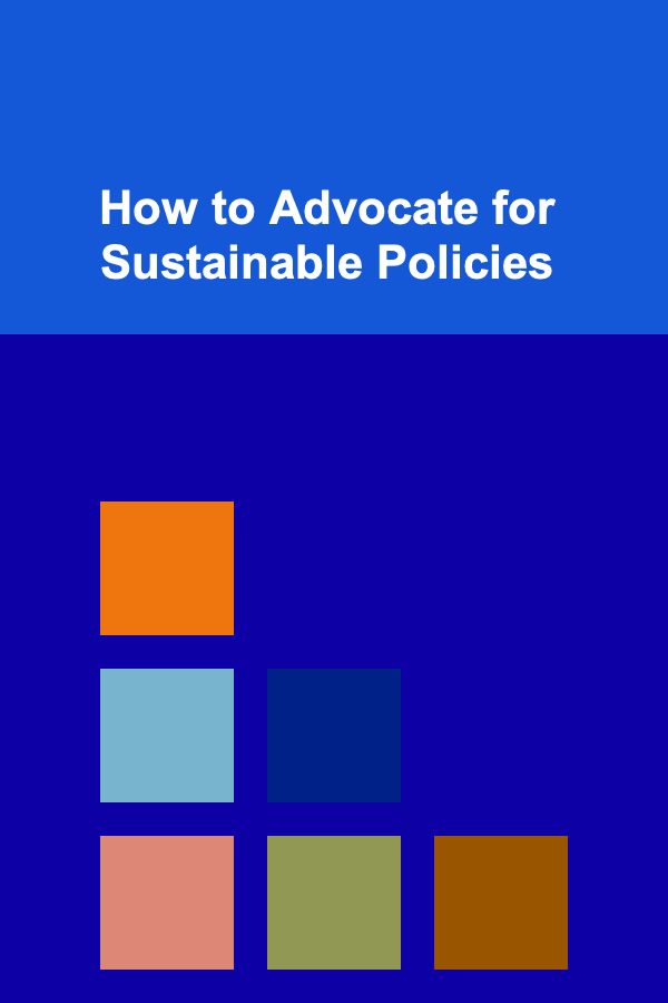 How to Advocate for Sustainable Policies