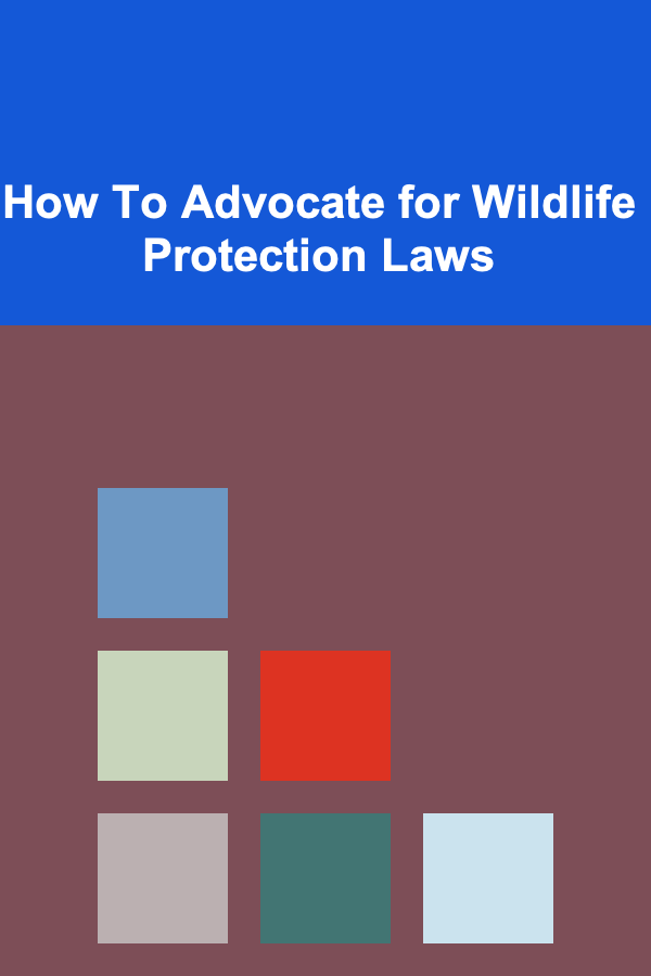 How To Advocate for Wildlife Protection Laws