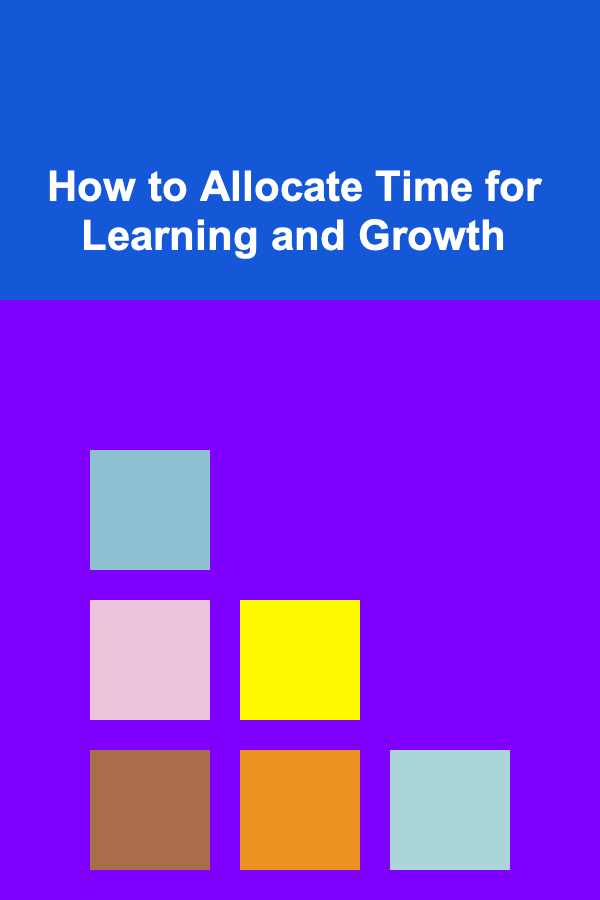 How to Allocate Time for Learning and Growth