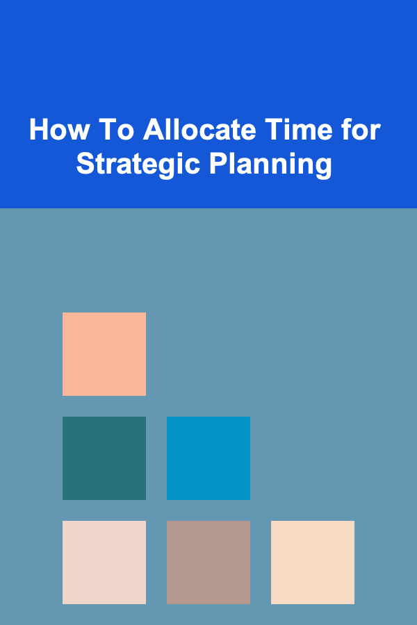 How To Allocate Time for Strategic Planning