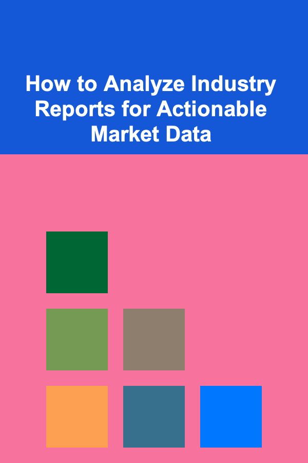 How to Analyze Industry Reports for Actionable Market Data