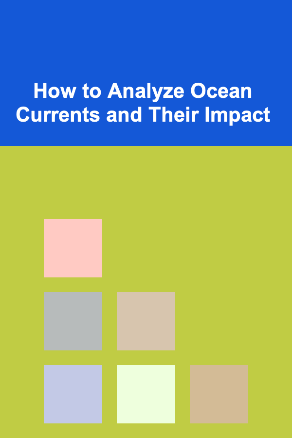How to Analyze Ocean Currents and Their Impact